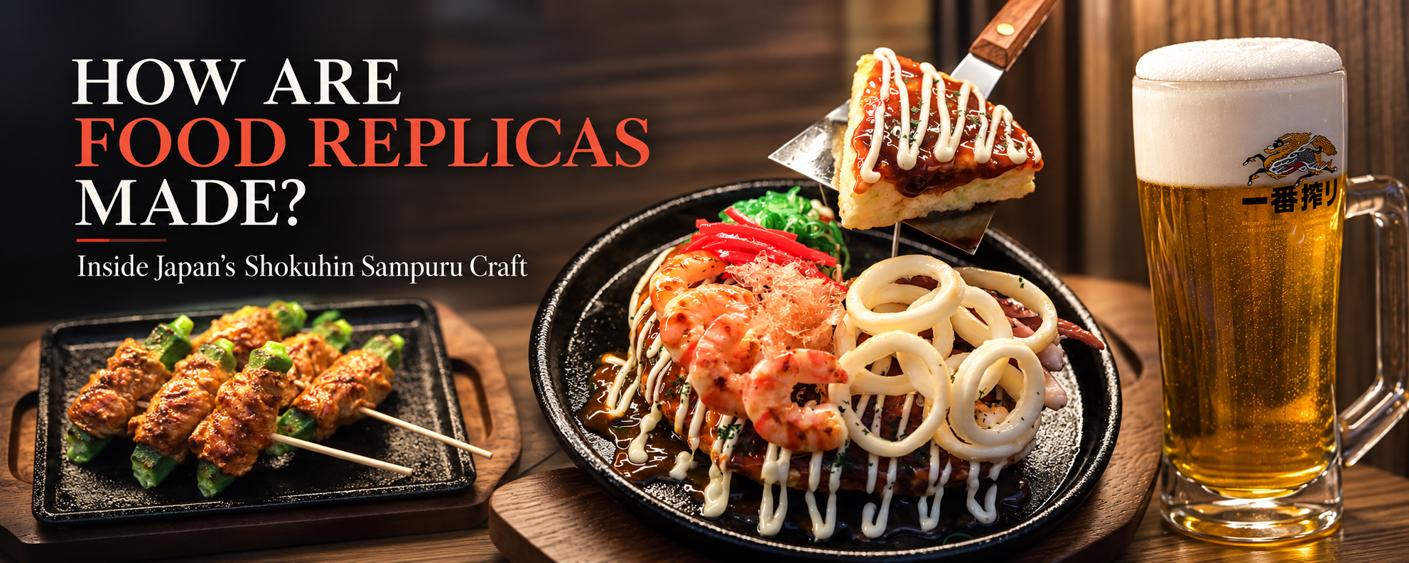 How are food replicas made banner with a sizzling okonomiyaki food replica, yakitori skewers and a beer